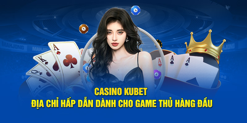 Casino Kubet mang đến những khuyến mãi hấp dẫn