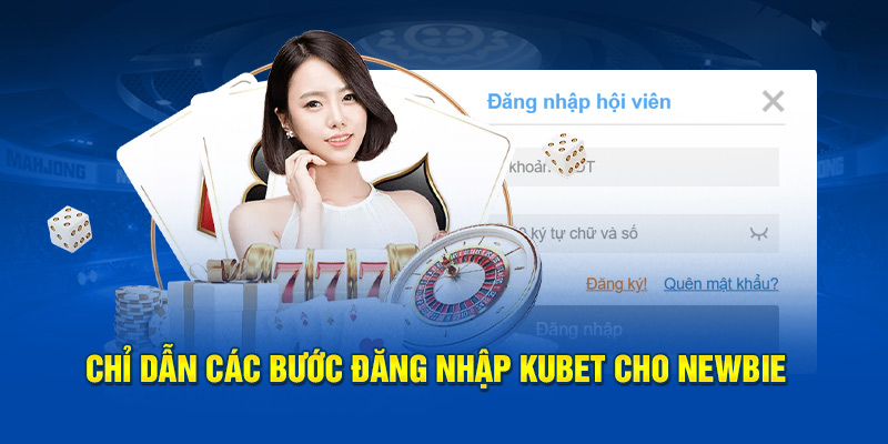 Chỉ dẫn các bước đăng nhập Kubet cho newbie 