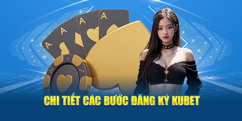 Từng bước đăng ký Kubet