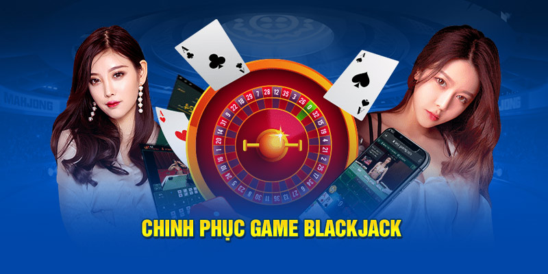 Chinh phục game Blackjack