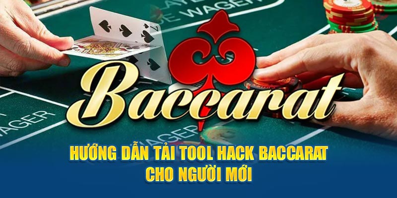 Tải Tool Hack Baccarat - Hướng Dẫn Chi Tiết Cho Người Mới