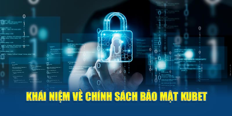 Khái niệm về chính sách bảo mật Kubet