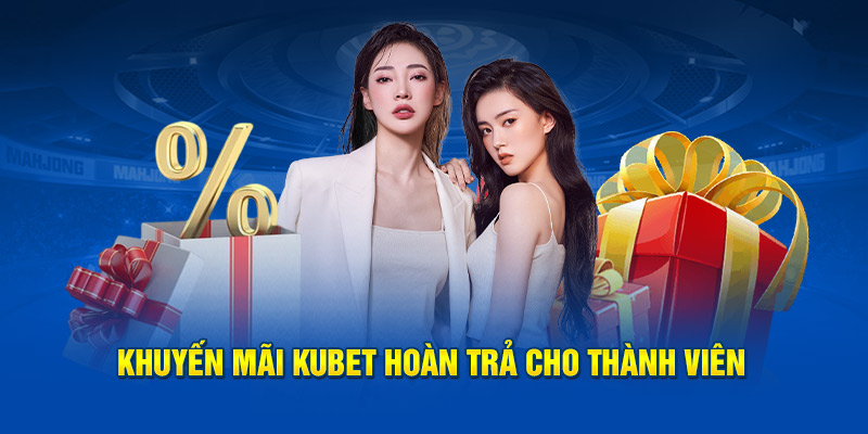 Khuyến mãi Kubet hoàn trả siêu hời