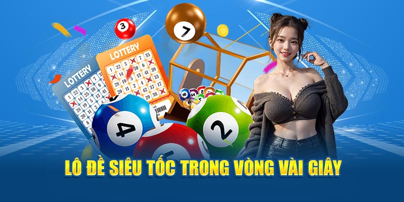 Lô đề siêu tốc trong vòng vài giây 