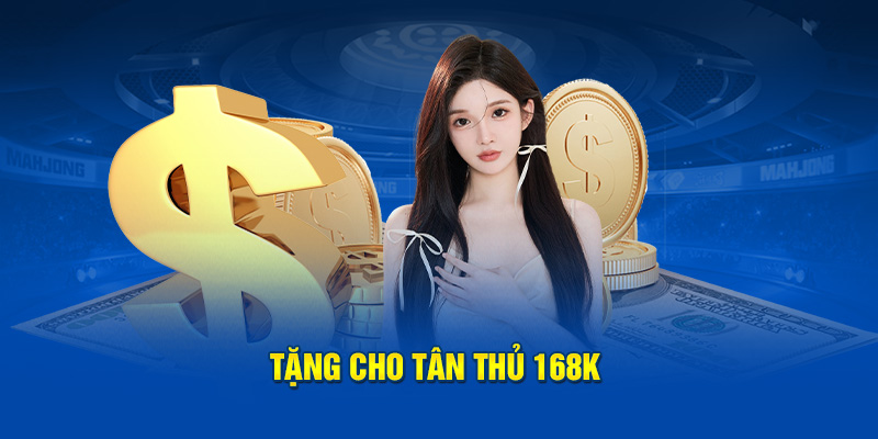 Tặng cho tân thủ 168K