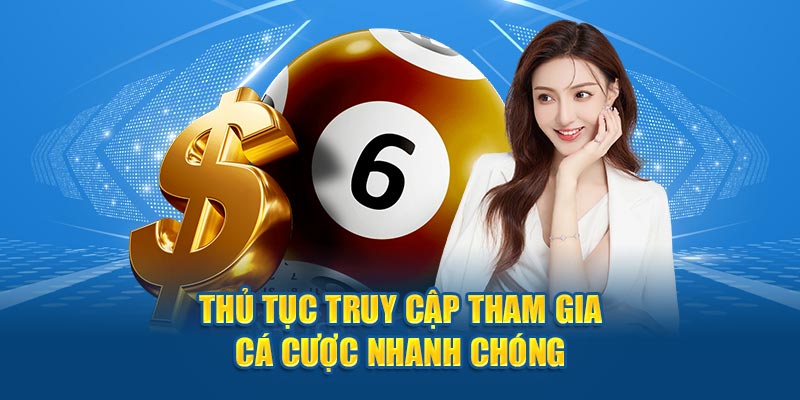 Thủ tục truy cập tham gia cá cược nhanh chóng 